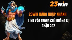 23win Đăng Nhập Nhanh - Link Vào 23win Không Bị Chặn 2026