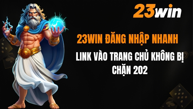 23win Đăng Nhập Nhanh - Link Vào 23win Không Bị Chặn 2026