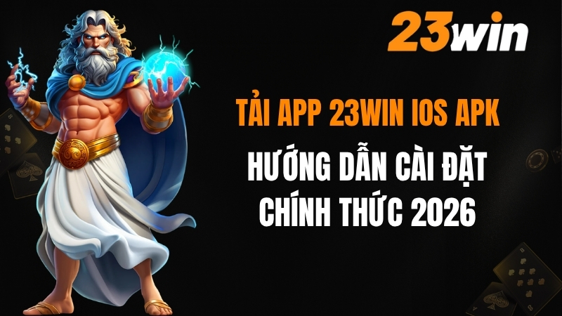 Tải App 23win iOS APK - Link Tải 23win Chính Thức 2026